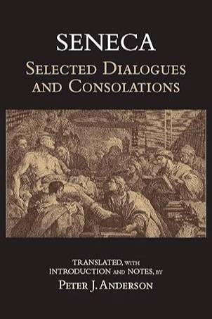 Seneca: Selected Dialogues and Consolations